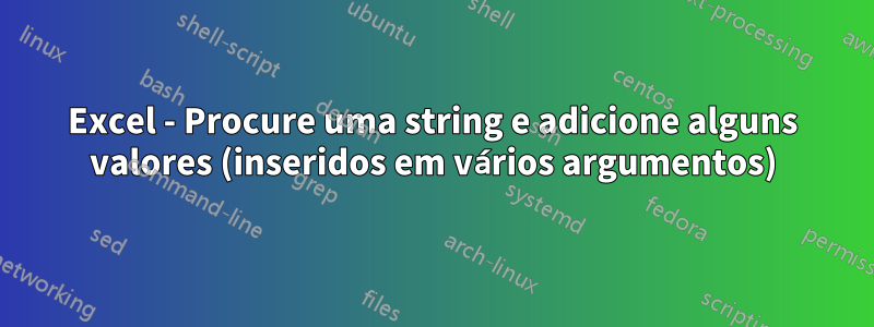 Excel - Procure uma string e adicione alguns valores (inseridos em vários argumentos)