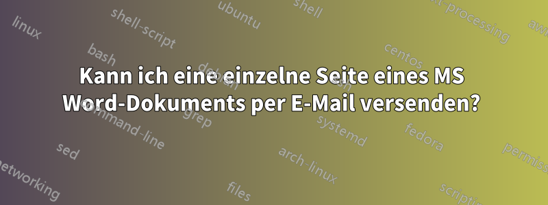 Kann ich eine einzelne Seite eines MS Word-Dokuments per E-Mail versenden?