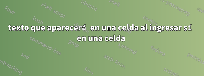 texto que aparecerá en una celda al ingresar sí en una celda