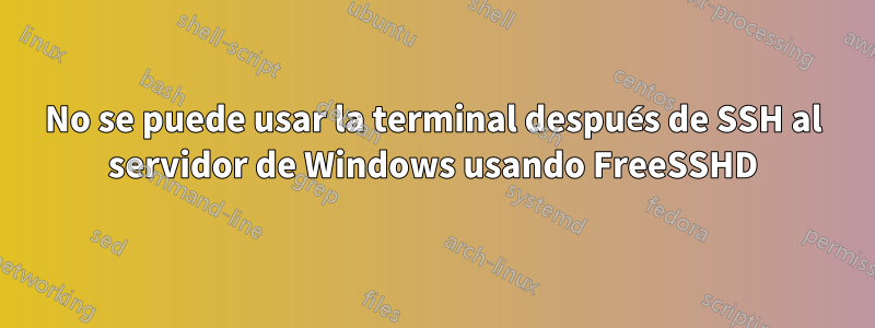 No se puede usar la terminal después de SSH al servidor de Windows usando FreeSSHD