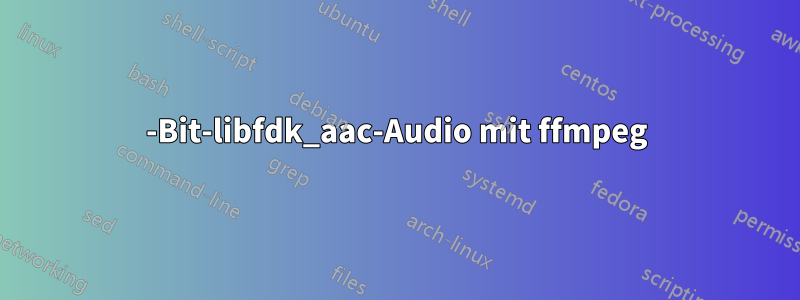 24-Bit-libfdk_aac-Audio mit ffmpeg