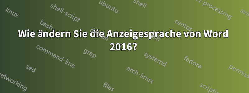 Wie ändern Sie die Anzeigesprache von Word 2016?