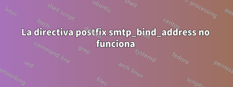 La directiva postfix smtp_bind_address no funciona