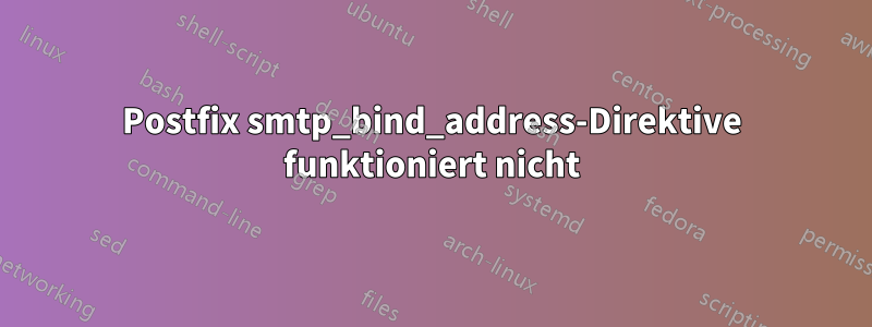 Postfix smtp_bind_address-Direktive funktioniert nicht