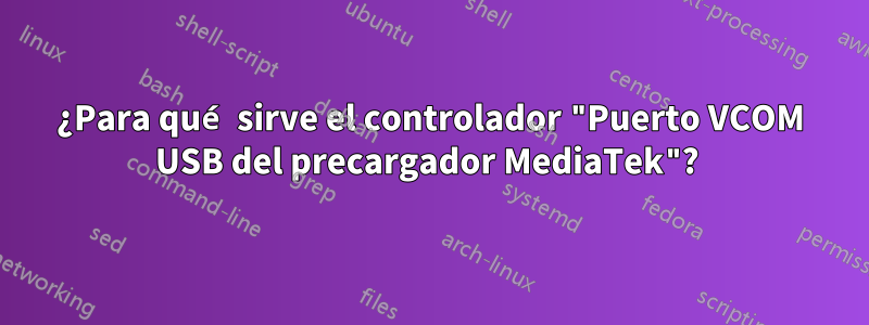 ¿Para qué sirve el controlador "Puerto VCOM USB del precargador MediaTek"? 