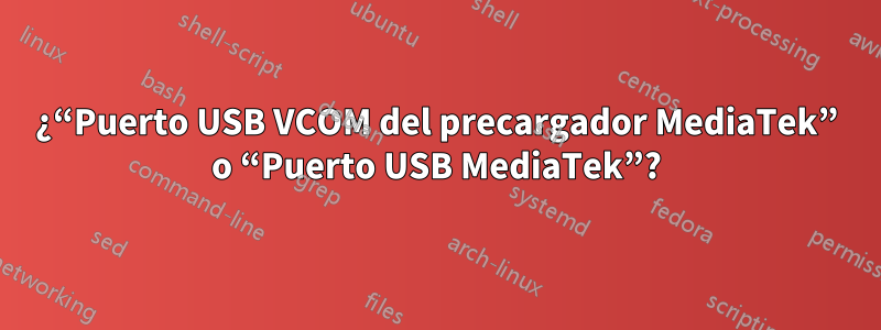 ¿“Puerto USB VCOM del precargador MediaTek” o “Puerto USB MediaTek”?