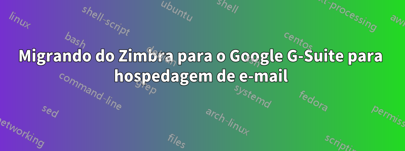 Migrando do Zimbra para o Google G-Suite para hospedagem de e-mail