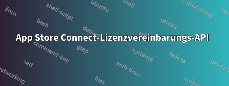 App Store Connect-Lizenzvereinbarungs-API 