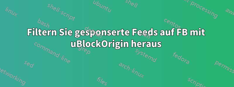 Filtern Sie gesponserte Feeds auf FB mit uBlockOrigin heraus