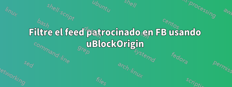 Filtre el feed patrocinado en FB usando uBlockOrigin