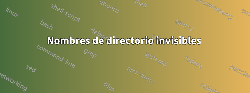 Nombres de directorio invisibles