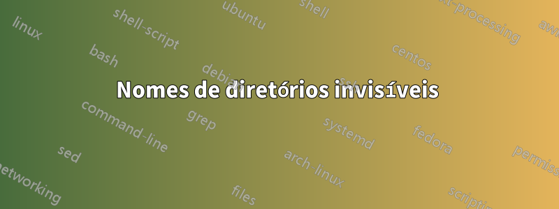 Nomes de diretórios invisíveis