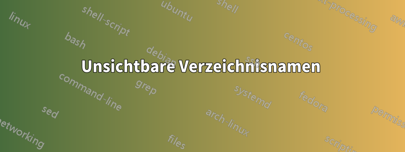 Unsichtbare Verzeichnisnamen