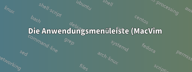Die Anwendungsmenüleiste (MacVim) ist dunkel. Wie kann ich das beheben?