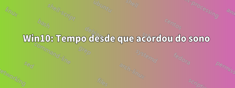 Win10: Tempo desde que acordou do sono