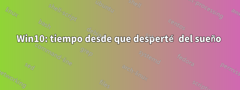 Win10: tiempo desde que desperté del sueño