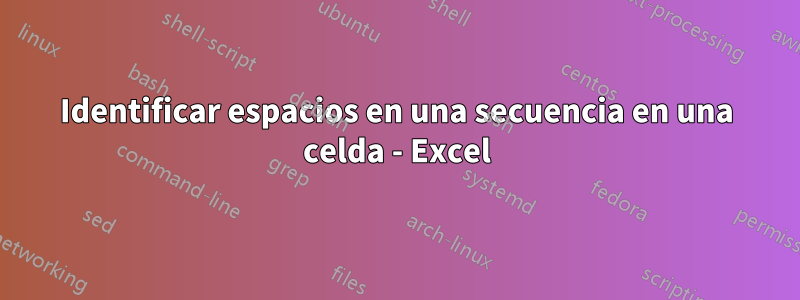 Identificar espacios en una secuencia en una celda - Excel