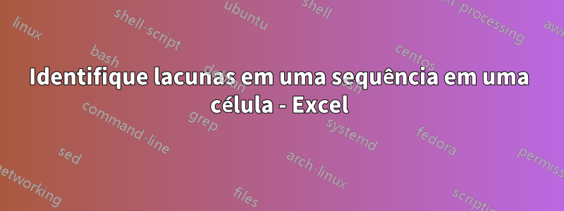 Identifique lacunas em uma sequência em uma célula - Excel