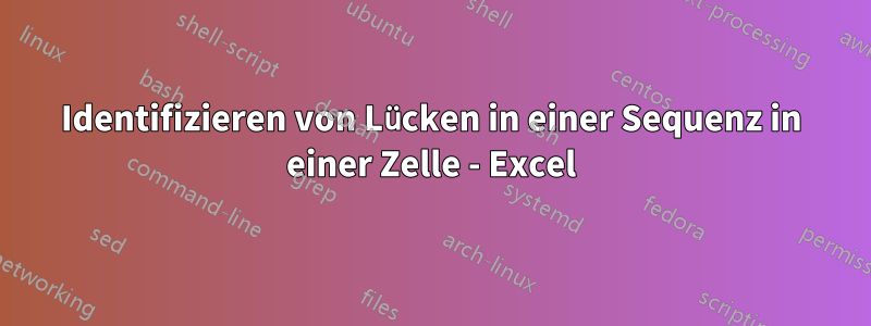 Identifizieren von Lücken in einer Sequenz in einer Zelle - Excel