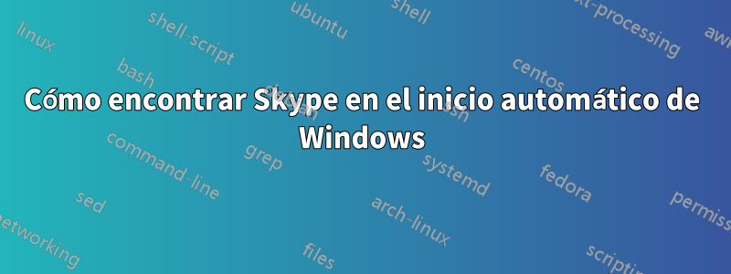 Cómo encontrar Skype en el inicio automático de Windows