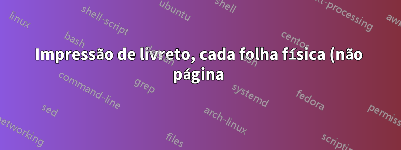 Impressão de livreto, cada folha física (não página) é empilhada de cabeça para baixo