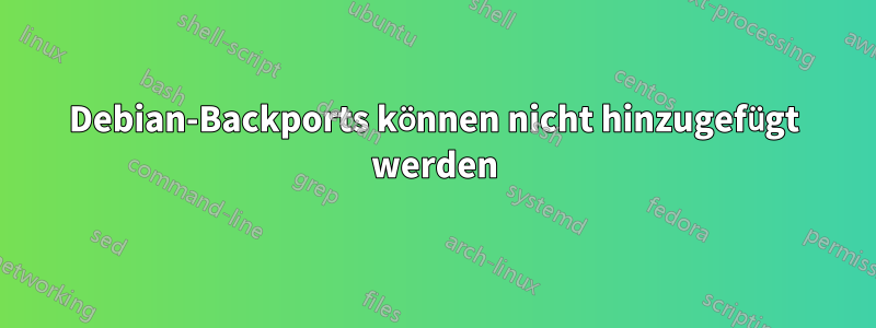 Debian-Backports können nicht hinzugefügt werden