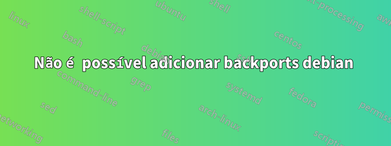 Não é possível adicionar backports debian
