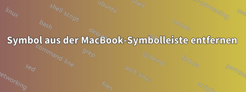 Symbol aus der MacBook-Symbolleiste entfernen
