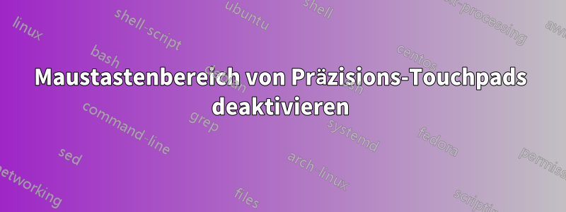 Maustastenbereich von Präzisions-Touchpads deaktivieren