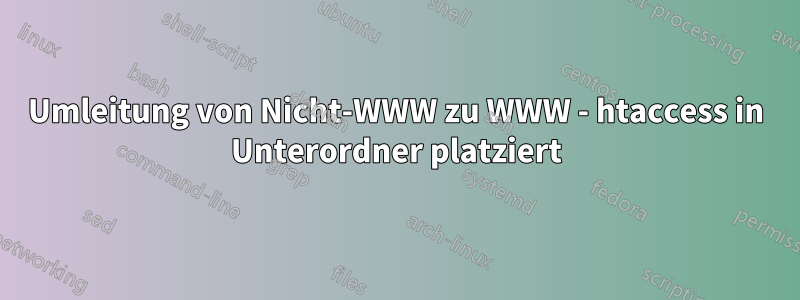 Umleitung von Nicht-WWW zu WWW - htaccess in Unterordner platziert