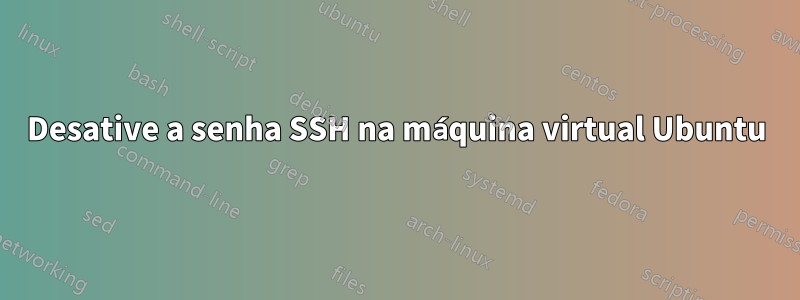 Desative a senha SSH na máquina virtual Ubuntu