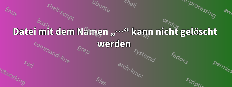 Datei mit dem Namen „…“ kann nicht gelöscht werden 