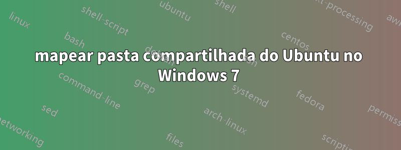mapear pasta compartilhada do Ubuntu no Windows 7