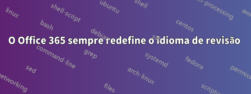 O Office 365 sempre redefine o idioma de revisão