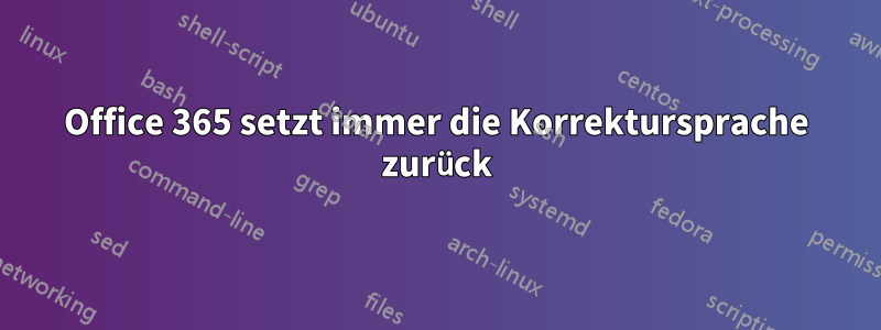 Office 365 setzt immer die Korrektursprache zurück