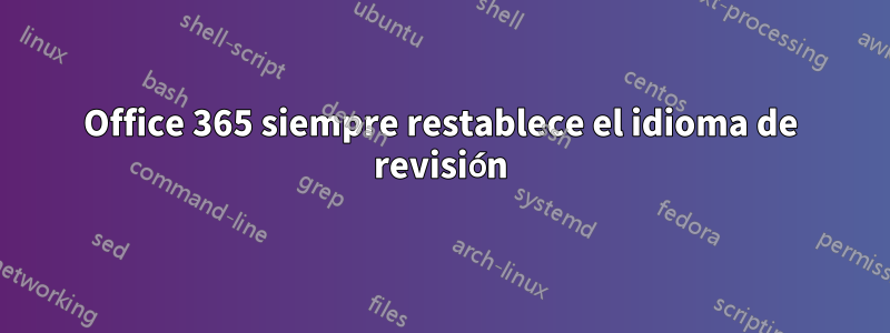 Office 365 siempre restablece el idioma de revisión