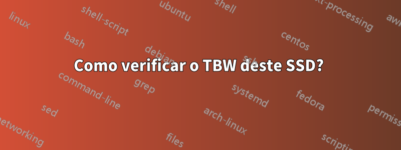 Como verificar o TBW deste SSD?
