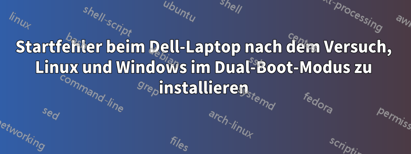 Startfehler beim Dell-Laptop nach dem Versuch, Linux und Windows im Dual-Boot-Modus zu installieren