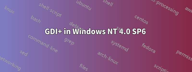GDI+ in Windows NT 4.0 SP6