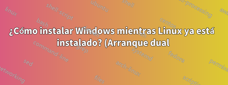 ¿Cómo instalar Windows mientras Linux ya está instalado? (Arranque dual)