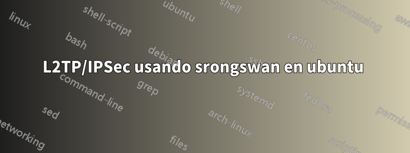 L2TP/IPSec usando srongswan en ubuntu