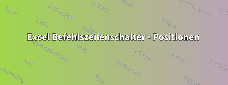 Excel Befehlszeilenschalter - Positionen