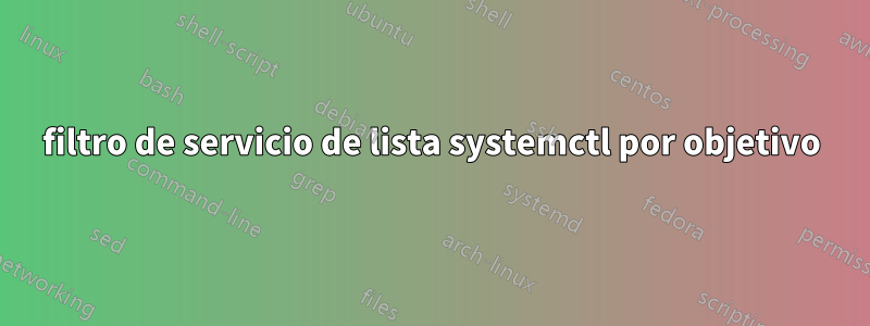 filtro de servicio de lista systemctl por objetivo