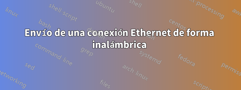 Envío de una conexión Ethernet de forma inalámbrica