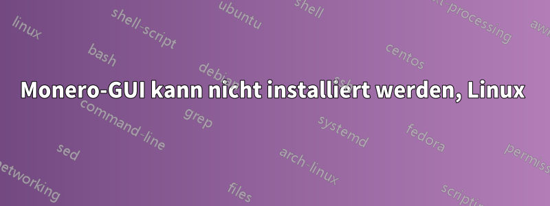 Monero-GUI kann nicht installiert werden, Linux