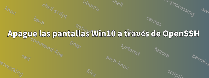 Apague las pantallas Win10 a través de OpenSSH