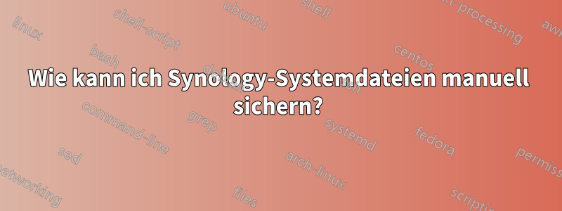 Wie kann ich Synology-Systemdateien manuell sichern?