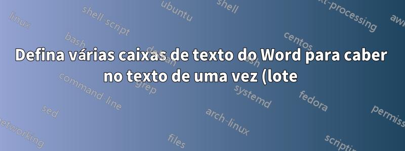 Defina várias caixas de texto do Word para caber no texto de uma vez (lote)