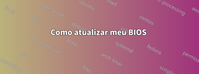 Como atualizar meu BIOS