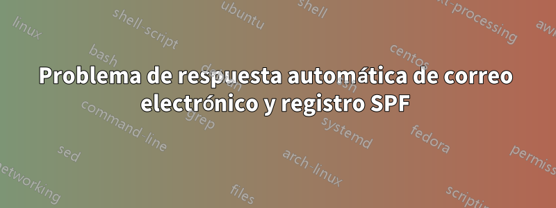 Problema de respuesta automática de correo electrónico y registro SPF